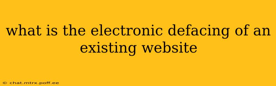 what is the electronic defacing of an existing website