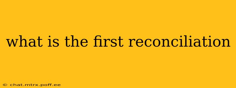 what is the first reconciliation