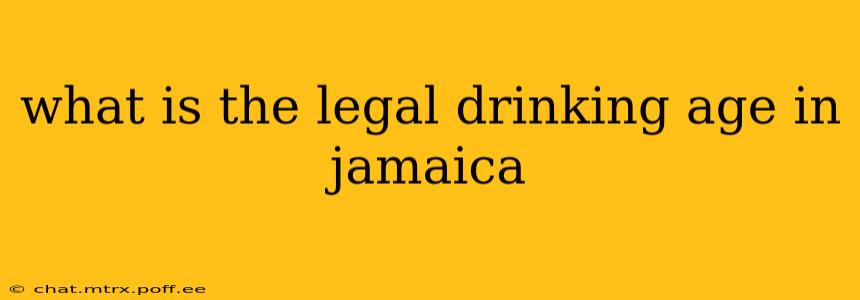 what is the legal drinking age in jamaica