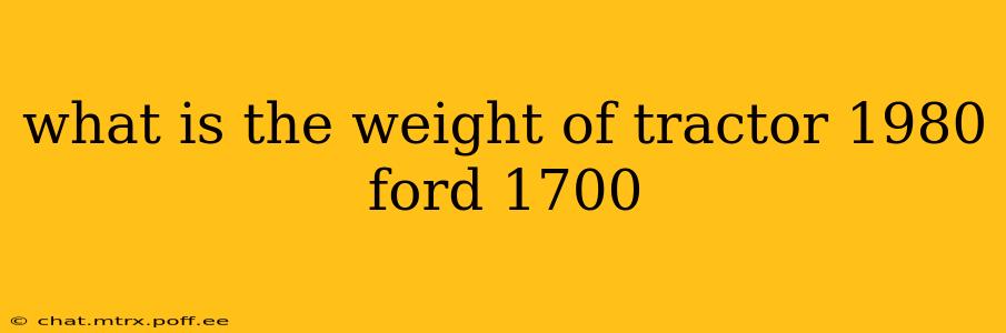 what is the weight of tractor 1980 ford 1700