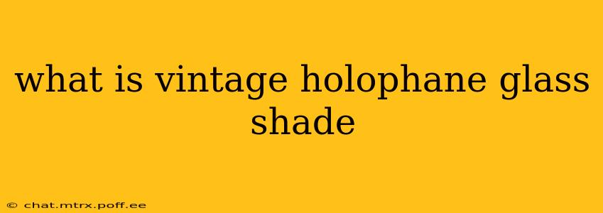 what is vintage holophane glass shade
