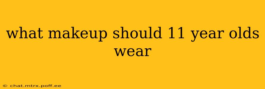 what makeup should 11 year olds wear