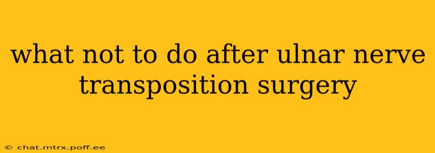 what not to do after ulnar nerve transposition surgery