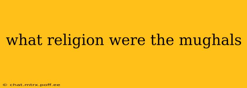 what religion were the mughals