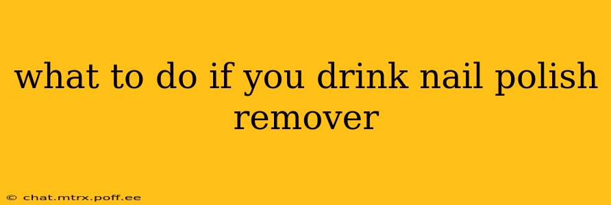 what to do if you drink nail polish remover