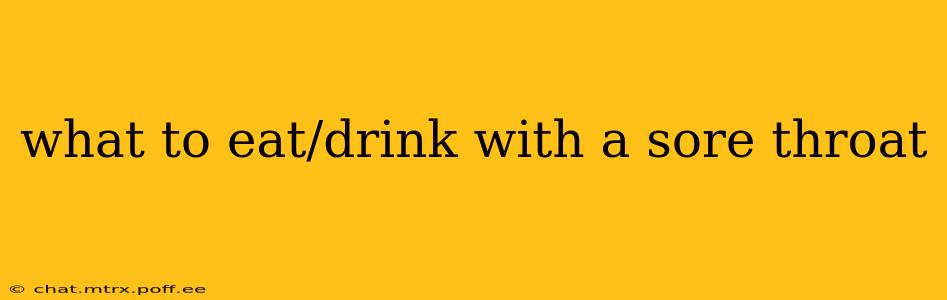 what to eat/drink with a sore throat