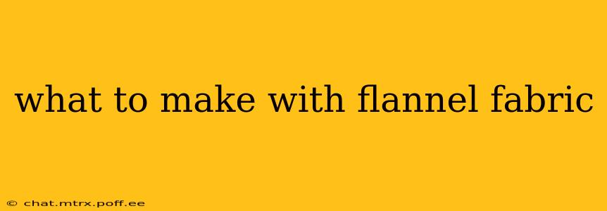 what to make with flannel fabric