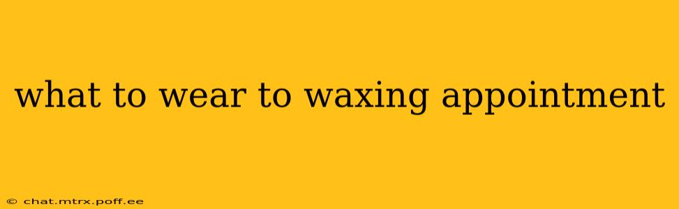 what to wear to waxing appointment