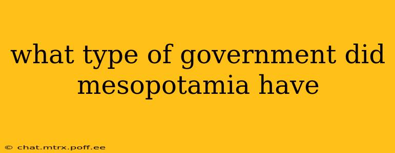 what type of government did mesopotamia have
