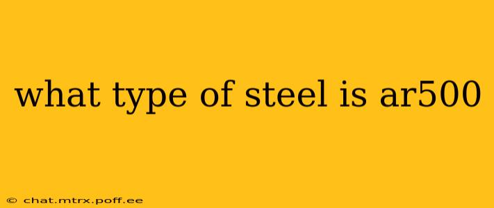 what type of steel is ar500
