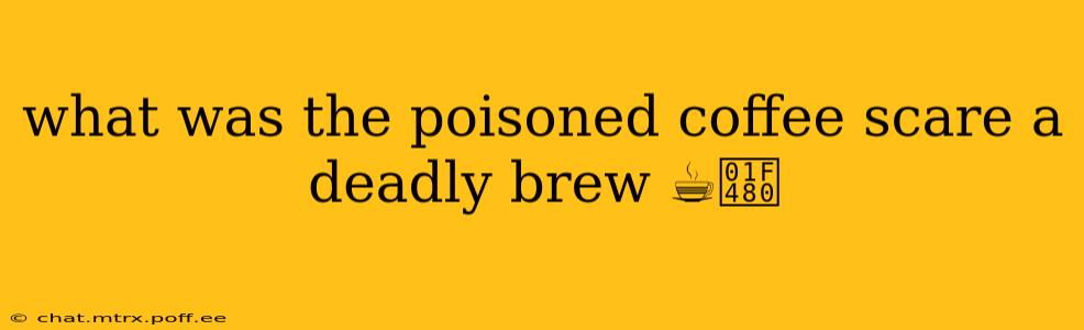 what was the poisoned coffee scare a deadly brew ☕️💀