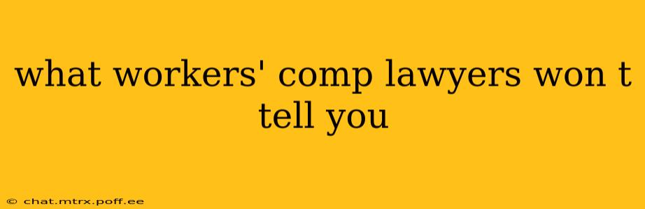 what workers' comp lawyers won t tell you