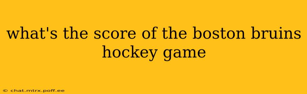 what's the score of the boston bruins hockey game what's the score of the boston bruins hockey game