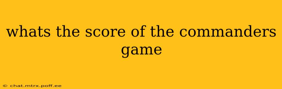 whats the score of the commanders game
