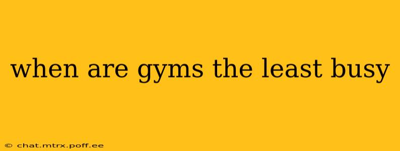 when are gyms the least busy