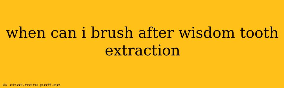when can i brush after wisdom tooth extraction