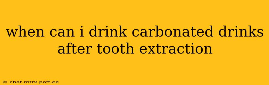 when can i drink carbonated drinks after tooth extraction