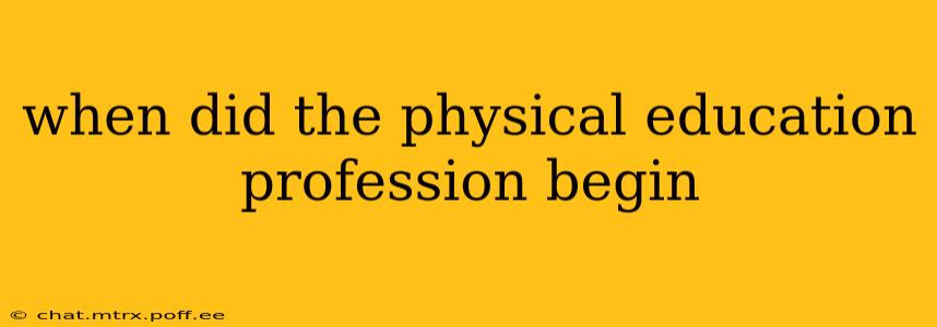when did the physical education profession begin