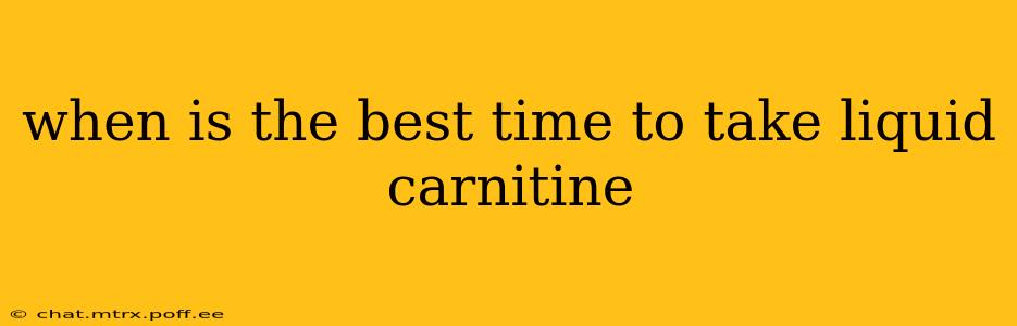 when is the best time to take liquid carnitine