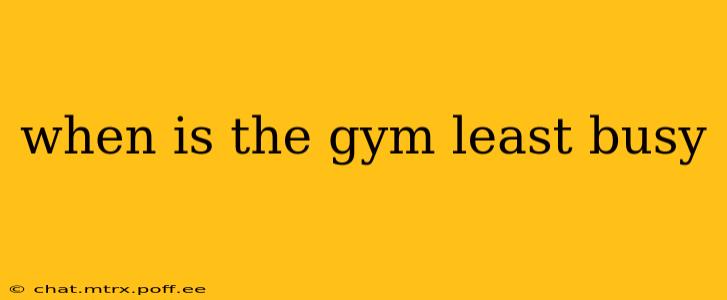 when is the gym least busy