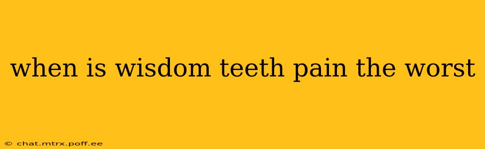 when is wisdom teeth pain the worst