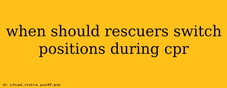 when should rescuers switch positions during cpr