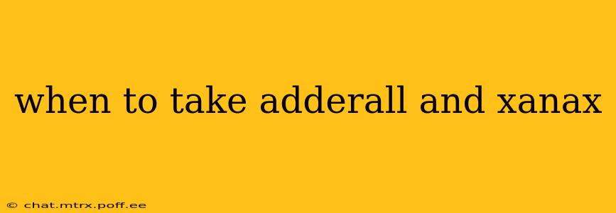 when to take adderall and xanax