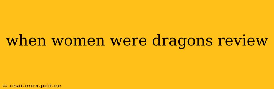 when women were dragons review