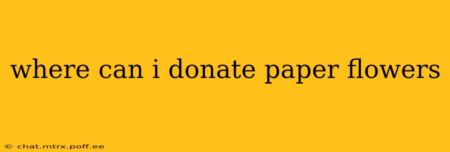where can i donate paper flowers