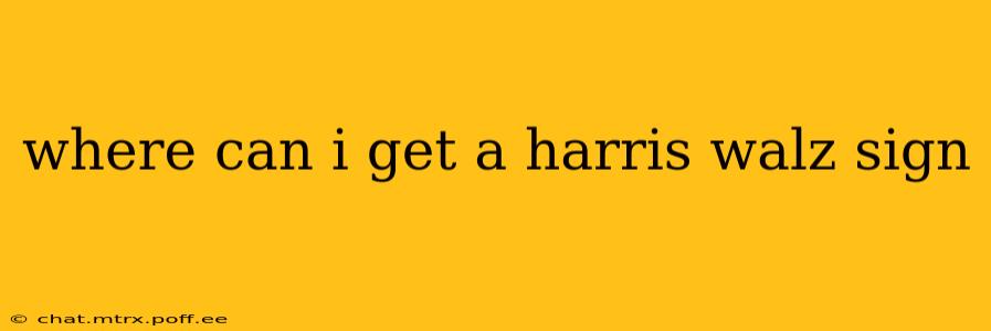 where can i get a harris walz sign