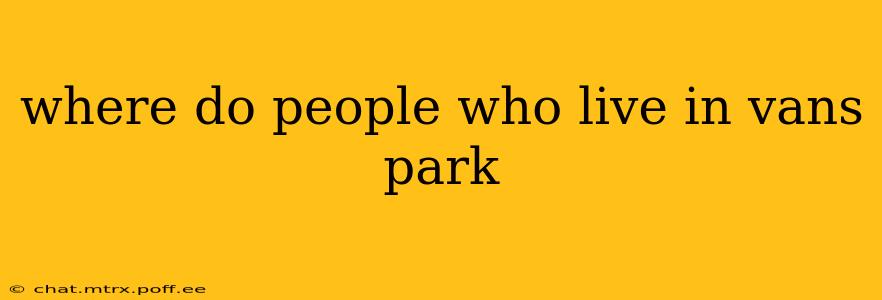 where do people who live in vans park