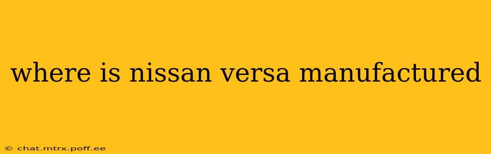 where is nissan versa manufactured