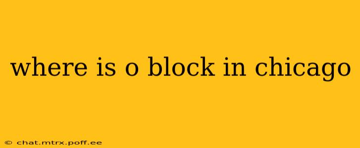 where is o block in chicago
