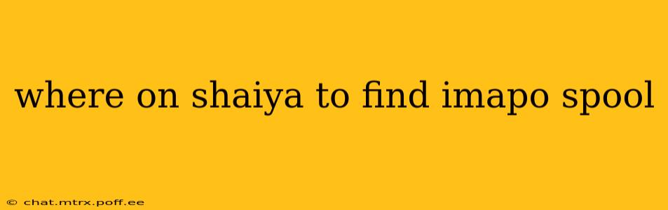 where on shaiya to find imapo spool