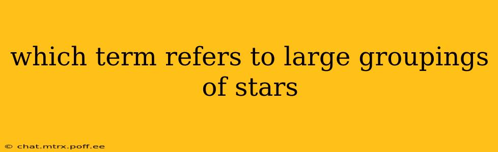 which term refers to large groupings of stars