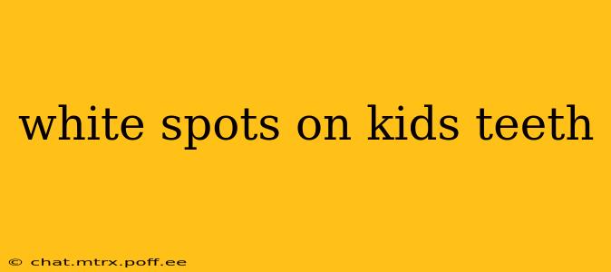white spots on kids teeth