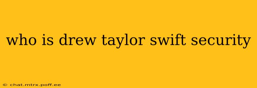 who is drew taylor swift security