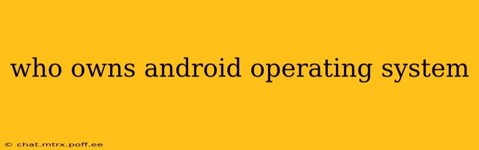 who owns android operating system