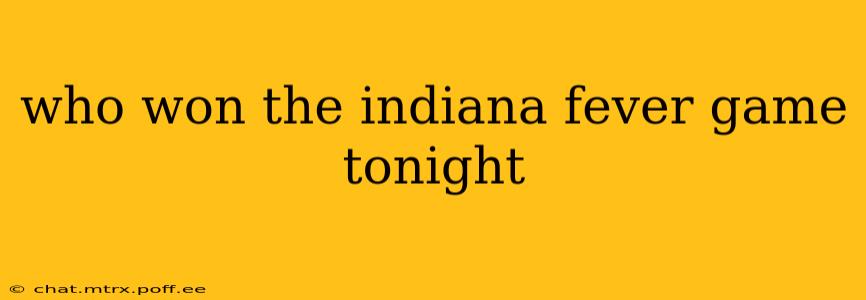 who won the indiana fever game tonight who won the indiana fever game tonight
