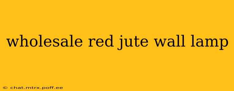 wholesale red jute wall lamp