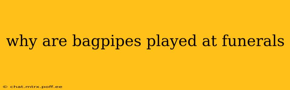 why are bagpipes played at funerals