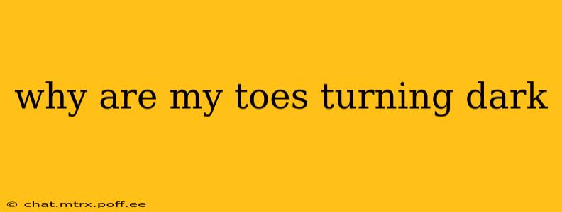 why are my toes turning dark