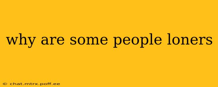 why are some people loners