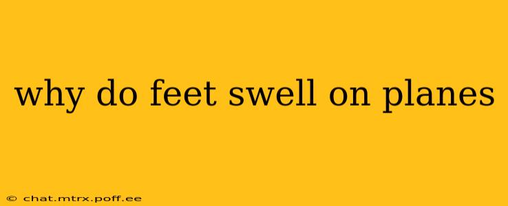 why do feet swell on planes
