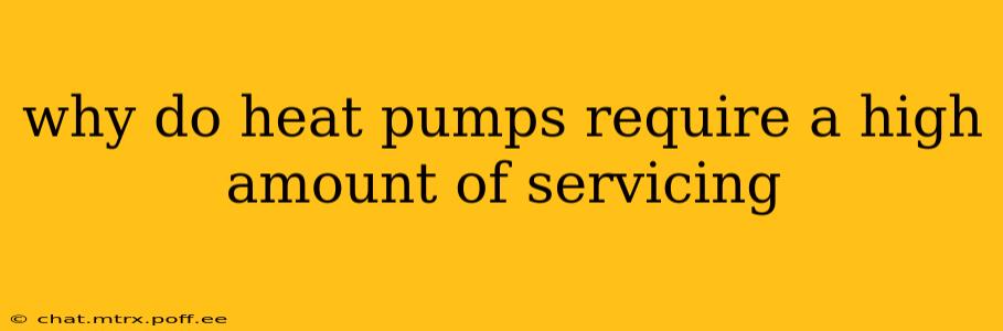 why do heat pumps require a high amount of servicing