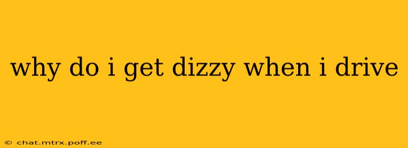why do i get dizzy when i drive