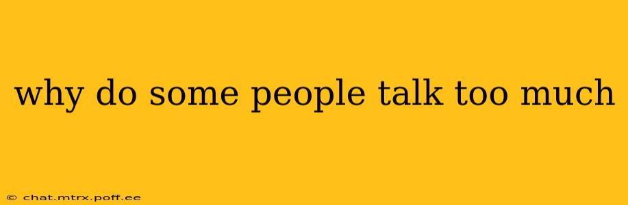 why do some people talk too much