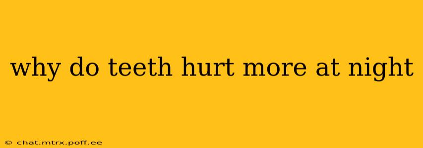 why do teeth hurt more at night