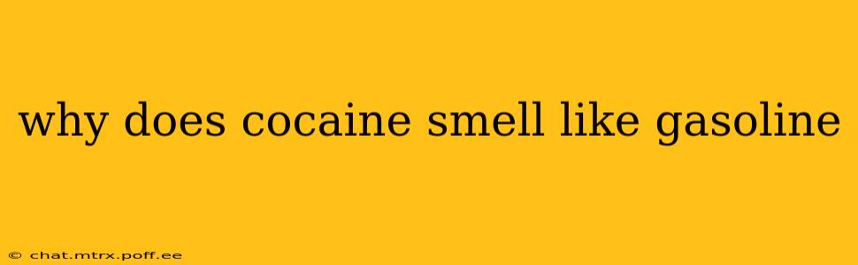 why does cocaine smell like gasoline