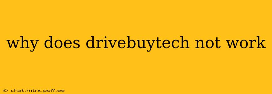 why does drivebuytech not work